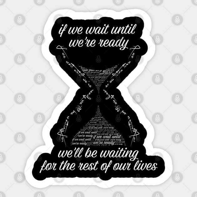 if we wait until we're ready we'll be waiting for the rest of our lives Shirts With Quotes Sticker by Tesszero